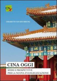 Cina Oggi. Sfide e prospettiva per la nuova evangelizzazione - Kin Sheung Chiaretto Yan - copertina