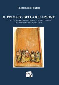 Il primato della relazione. Vie della intersoggettività fra etica ed economia nel tempo storico della crisi - Francesco Forlin - copertina