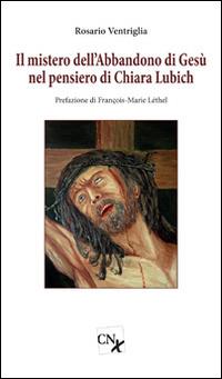 Il mistero dell'abbandono di Gesù nel pensiero di Chiara Lubich - Rosario Ventriglia - copertina