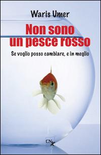 Non sono un pesce rosso. Se voglio posso cambiare, e in meglio - Waris Umer - copertina