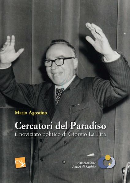 Cercatori del paradiso: il noviziato politico di Giorgo La Pira - Mario Agostino - copertina
