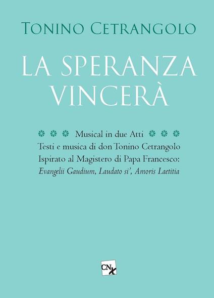 La speranza vincerà. Musical in due atti - Tonino Cetrangolo - copertina