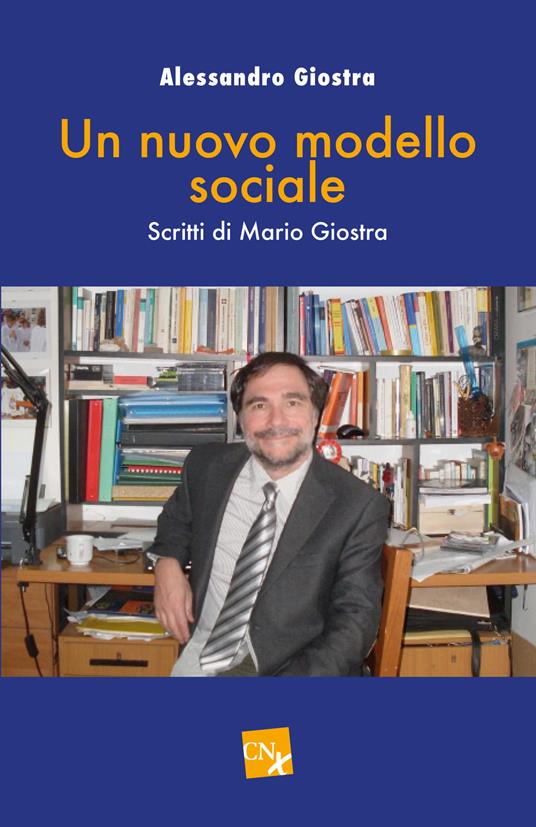 Un nuovo modello sociale. Scritti di Mario Giostra - Alessandro Giostra - copertina