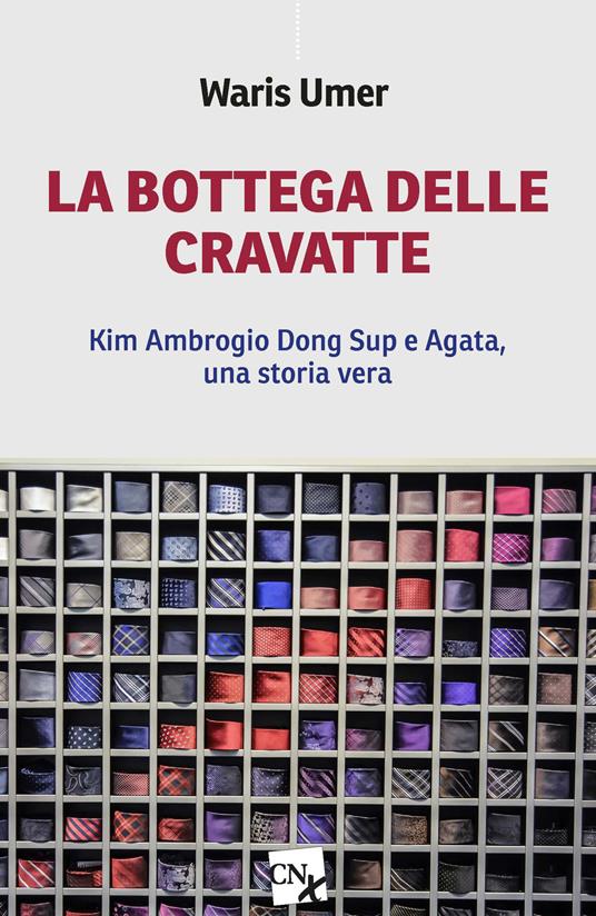 La bottega delle cravatte. Kim Ambrogio Dong Sup e Agata, una storia vera - Waris Umer - copertina