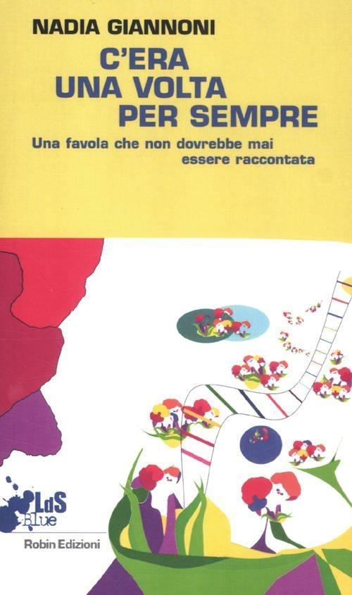 C'era una volta per sempre. Una favola che non dovrebbe mai essere raccontata - Nadia Giannoni - copertina