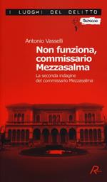 Non funziona, commissario Mezzasalma. La seconda indagine del commissario Mezzasalma. Le indagini del commissario Mezzasalma. Vol. 2