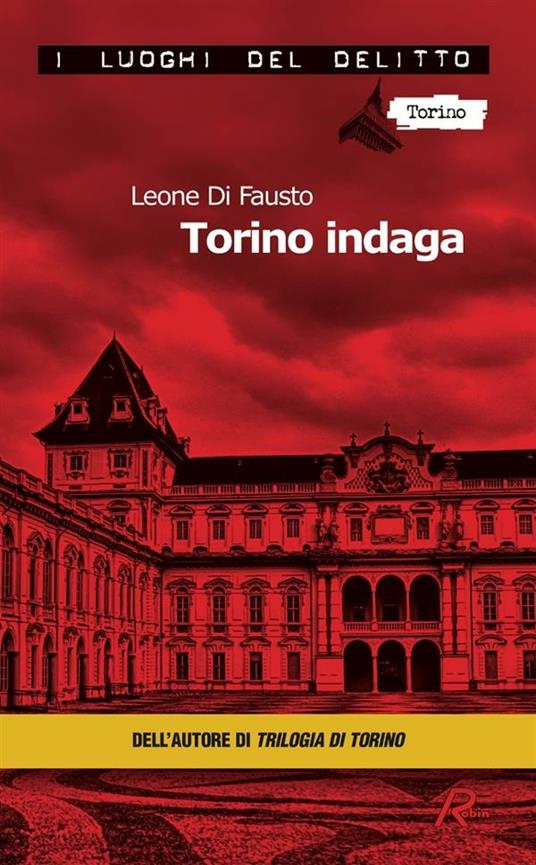 Torino indaga. Le inchieste della Procura e Questura di Torino. Vol. 2 - Leone Di Fausto - ebook