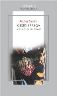 Kissenefrega! La storia di una tribute band - Andrea Saolini - ebook
