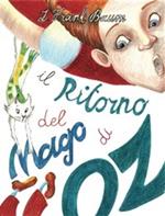 Il ritorno del mago di Oz. Ediz. illustrata
