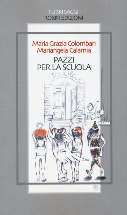 Pazzi per la scuola - Maria Grazia Colombari,Mariangela Calamia - copertina