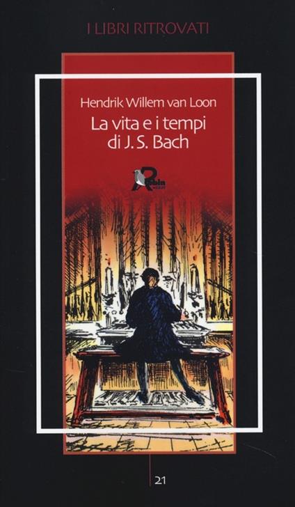La vita e i tempi di J. S. Bach - Hendrik Willem Van Loon - copertina