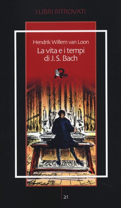 La vita e i tempi di J. S. Bach - Hendrik Willem Van Loon - copertina