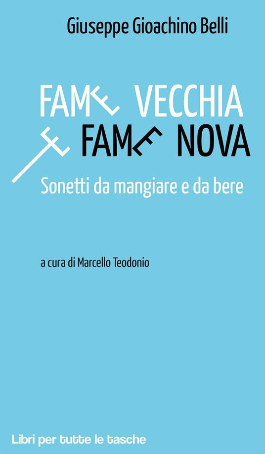 Fame vecchia e fame nova. Sonetti da mangiare e da bere - Gioachino Belli - copertina