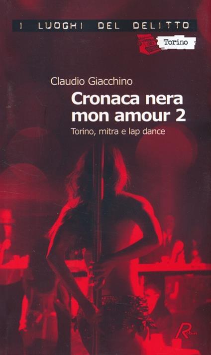 Cronaca nera mon amour. Le inchieste di Clara Chevalley. Vol. 2: Torino, mitra e lap dance - Claudio Giacchino - copertina