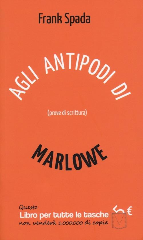 Agli antipodi di Marlowe. Prove di scrittura - Frank Spada - copertina