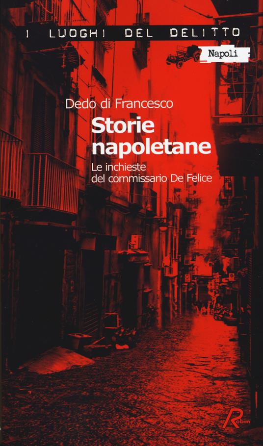 Storie napoletane. Le inchieste del commissario De Felice - Dedo Di Francesco - copertina