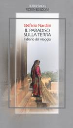 Il paradiso sulla terra. Il diario del viaggio