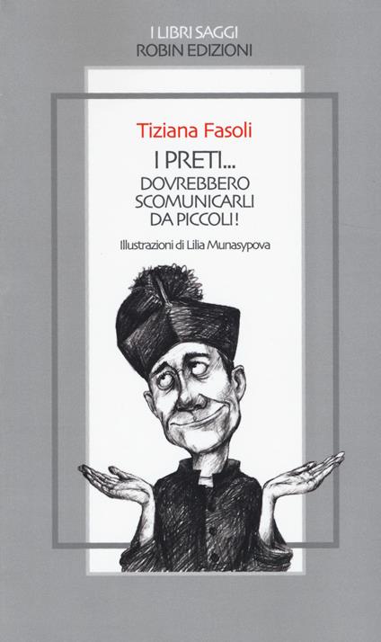 I preti... dovrebbero scomunicarli da piccoli! - Tiziana Fasoli - copertina