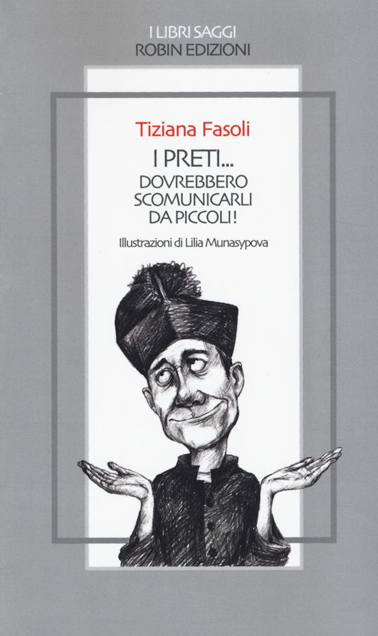 I preti... dovrebbero scomunicarli da piccoli! - Tiziana Fasoli - copertina