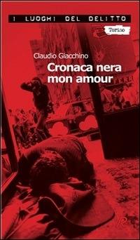 Cronaca nera mon amour. Le inchieste di Clara Chevalley. Vol. 1 - Claudio Giacchino - ebook