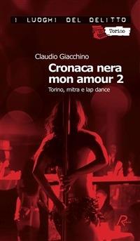 Cronaca nera mon amour 2. Torino, mitra e lap dance - Claudio Giacchino - ebook