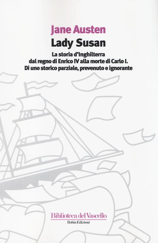 Lady Susan-La storia d'Inghilterra dal regno di Enrico IV alla morte di Carlo I di uno storico parziale, prevenuto e ignorante - Jane Austen - copertina