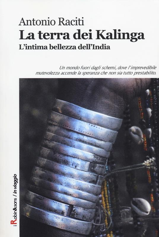 La terra dei Kalinga. L'intima bellezza dell'India - Antonio Raciti - copertina