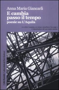 E cambia passo il tempo. Poesie su l'Aquila - Anna Maria Giancarli - copertina