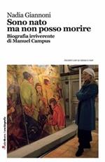 Sono nato ma non posso morire. Biografia irriverente di Manuel Campus