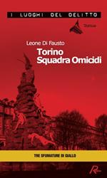 Torino squadra omicidi. Le inchieste della Procura e Questura di Torino. Vol. 3