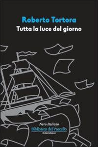 Tutta la luce del giorno - Roberto Tortora - copertina