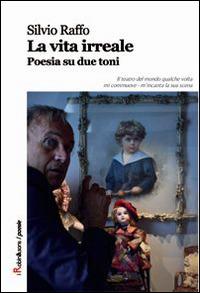 La vita irreale. Poesia su due toni - Silvio Raffo - copertina