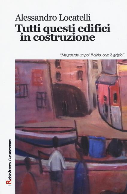 Tutti questi edifici in costruzione - Alessandro Locatelli - copertina