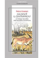 Ma dov'è il centrafrica? Un biologo naturalista nella Repubblica Centrafricana
