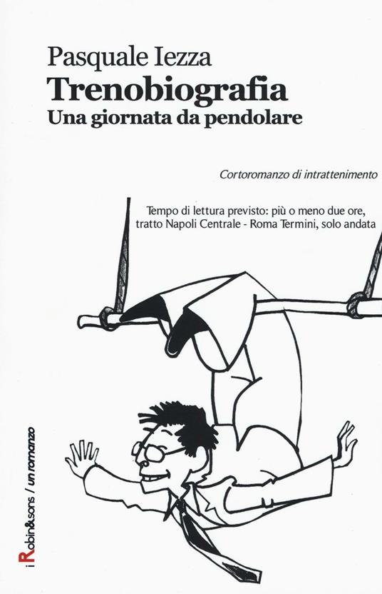 Trenobiografia. Una giornata da pendolare - Pasquale Iezza - copertina