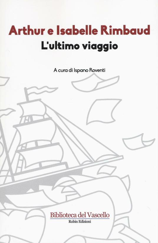 L'ultimo viaggio - Arthur Rimbaud,Isabelle Rimbaud - copertina
