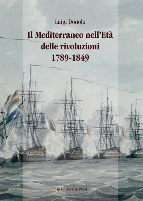 Il Mediterraneo nell'età delle rivoluzioni 1789-1849 - Luigi Donolo - copertina