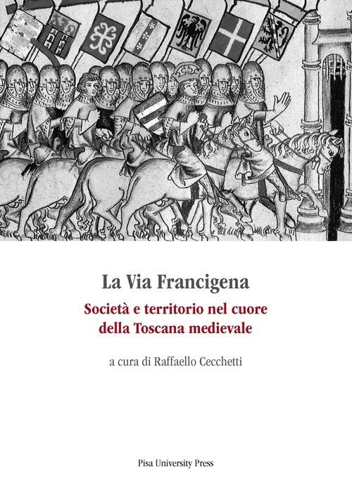 La via Francigena. Società e territorio nel cuore della Toscana medievale - copertina
