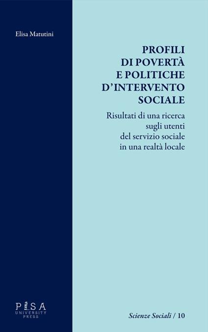 Profili di povertà e politiche d'intervento sociale. Risultati di una ricerca sugli utenti del servizio sociale in una realtà locale - Elisa Matutini - copertina