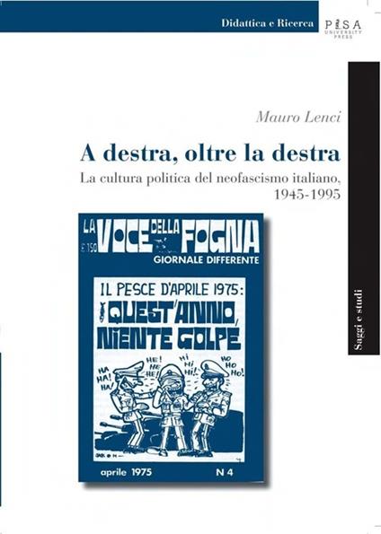 A destra, oltre la destra. La cultura politica del neofascismo italiano, 1945-1995 - Mauro Lenci - copertina