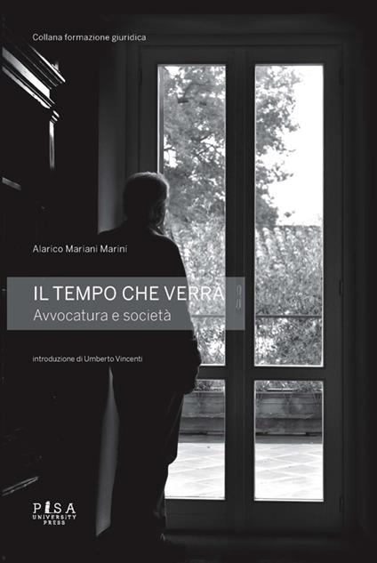 Il tempo che verrà. Avvocatura e società - Alarico Mariani Marini - copertina