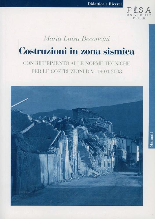 Costruzioni in zona sismica. Con riferimento alle norme tecniche per le costruzioni d. m. 14.01.2008 - Maria Luisa Beconcini - copertina