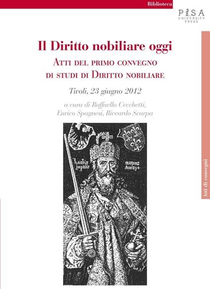 Il diritto nobiliare oggi. Atti del primo Convegno di studi di diritto nobiliare (Tivoli, 23 giugno 2012) - copertina
