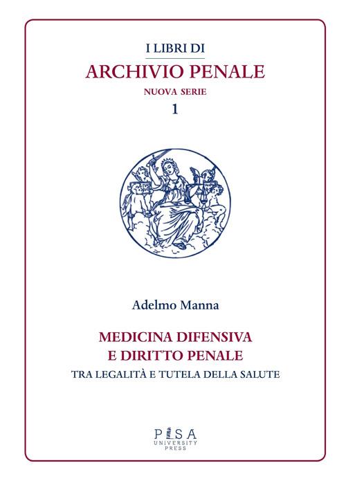 Medicina difensiva e il diritto penale. Tra legalità e tutela della salute - Adelmo Manna - copertina