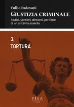 Giustizia criminale. Vol. 3: Tortura.