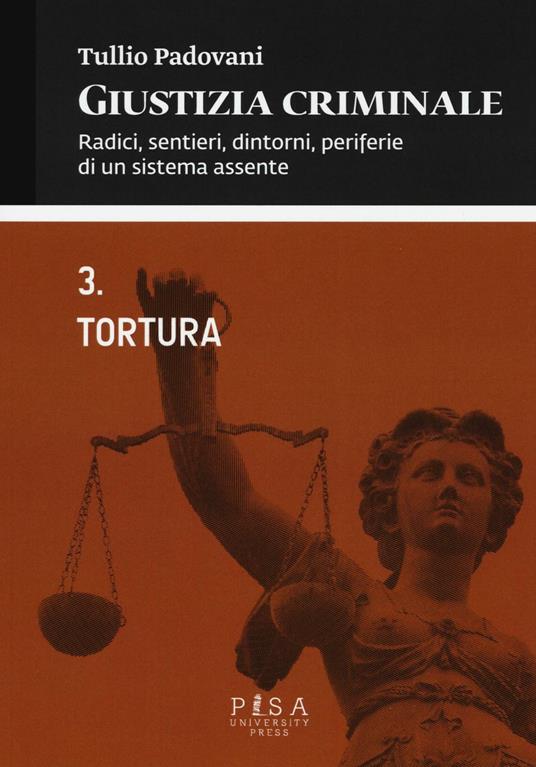 Giustizia criminale. Vol. 3: Tortura. - Tullio Padovani - copertina