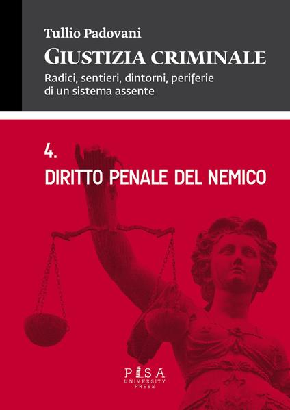 Giustizia criminale. Vol. 4: Diritto penale del nemico. - Tullio Padovani - copertina