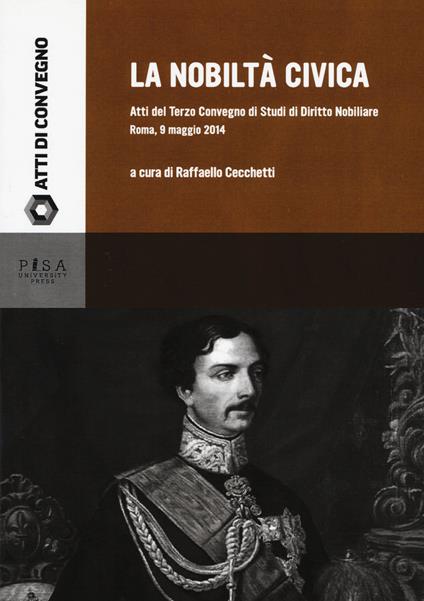 La nobiltà civica. Atti del terzo Convegno di studi di diritto nobiliare (Roma, 9 maggio 2014) - copertina