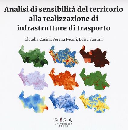 Analisi di sensibilità del territorio alla realizzazione di infrastrutture di trasporto - Claudia Casini,Serena Pecori,Luisa Santini - copertina