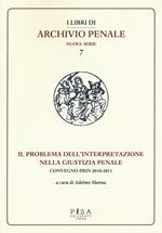 Il problema dell'interpretazione nella giustizia penale. Atti del Convegno (Foggia, 15-16 maggio 2015)